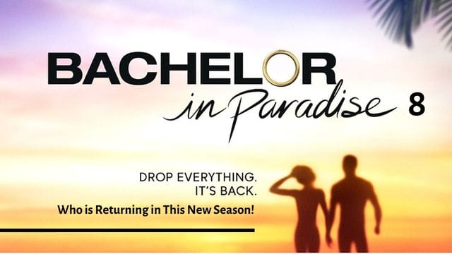 Bachelor in Paradise Season 8; Who is Returning in This New Season!