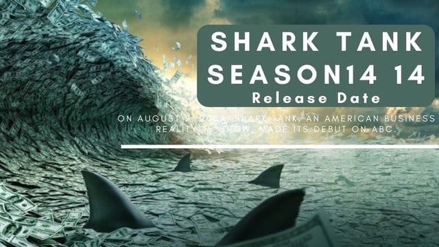 Shark Tank Season 14 Release Date, Cast, Plot and Famous Companies!