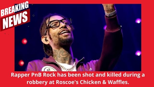 Rapper Pnb Rock Has Been Shot and Killed During a Robbery at Roscoe's Chicken & Waffles.