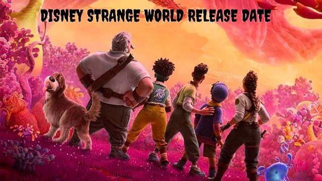 Disney Strange World: Everything We Know So Far, Including the Release Date and the Trailer!