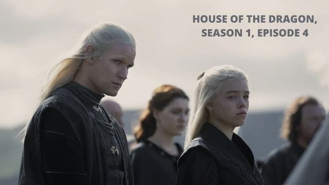 House of the Dragon, Season 1, Episode 4 Release Date, Schedule Time!