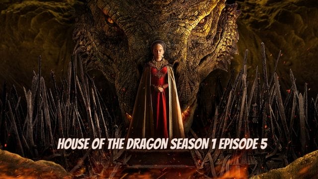 House of the Dragon Season 1 Episode 5 Release Date, Cast, Plot, Trailer and New Updates!