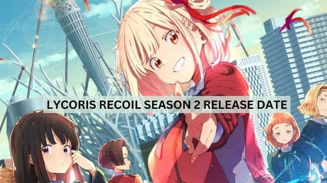 Lycoris Recoil Season 2 Release Date, Cast, Plot, and Will the Anime Be Renewed?