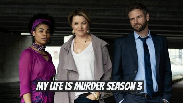 My Life is Murder Season 3 Release Date, Cast, Plot, and is My Life is Murder Renewed for Season 3?