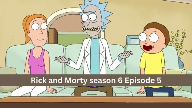 Rick and Morty season 6 Episode 5 Release Date, Time and All Episode Timing