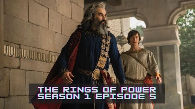 Rings of Power Season 1 Episode 5 Release Date, Cast, and  How Many Episodes?