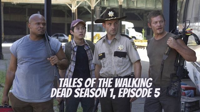 Tales of the Walking Dead Season 1, Episode 5 Release Date, Cast, Synopsis and More Updates!