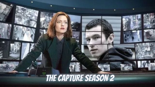 The Capture Season 2 Release Date, Cast, Plot, Trailer and is the Capture Available on Iplayer?