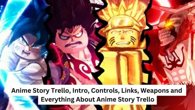 Anime Story Trello, Intro, Controls, Links, Weapons and Everything About Anime Story Trello