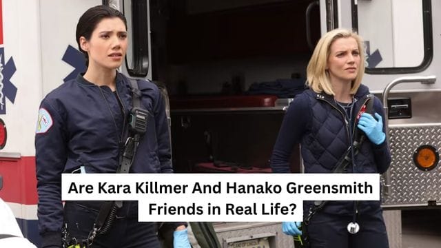 Chicago Fire Friends: Are Kara Killmer And Hanako Greensmith Friends in Real Life?