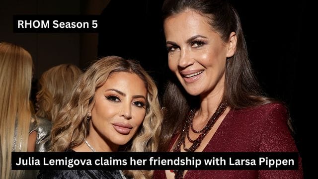 Surprising: In Season 5 of RHOM, Julia Lemigova claims her friendship with Larsa Pippen "evolved."